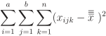 The image displays a mathematical summation notation: the sum over i from 1 to a, the sum over j from 1 to b, and the sum over k from 1 to n of the squared difference of \(x_{ijk}\) from \(\bar{X}\).